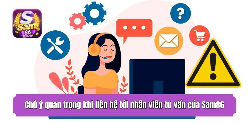 Chú ý quan trọng khi liên hệ tới nhân viên tư vấn của Sam86