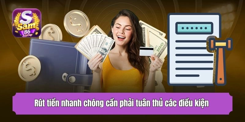 Rút tiền nhanh chóng cần phải tuân thủ các điều kiện 