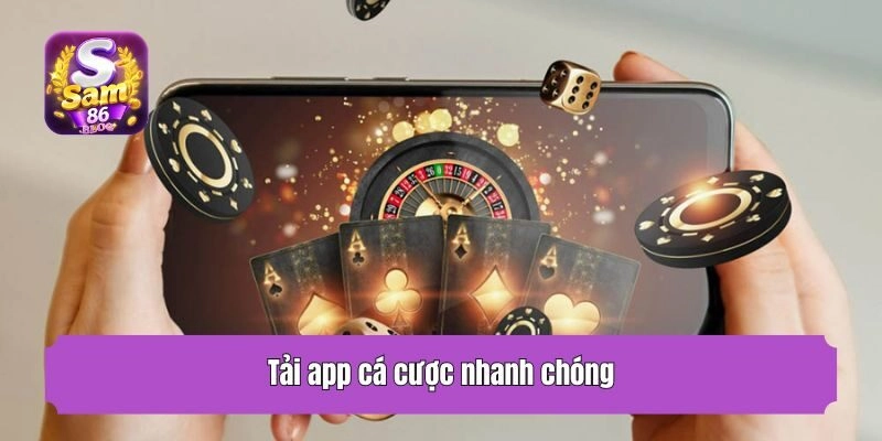 Tải app cá cược nhanh chóng