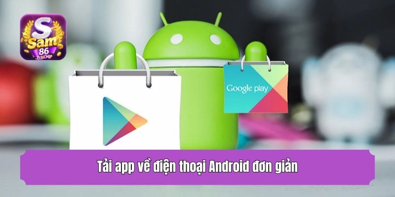 Tải app về điện thoại Android đơn giản