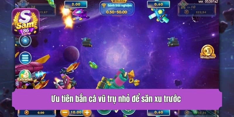 Ưu tiên bắn cá vũ trụ nhỏ để săn xu trước 