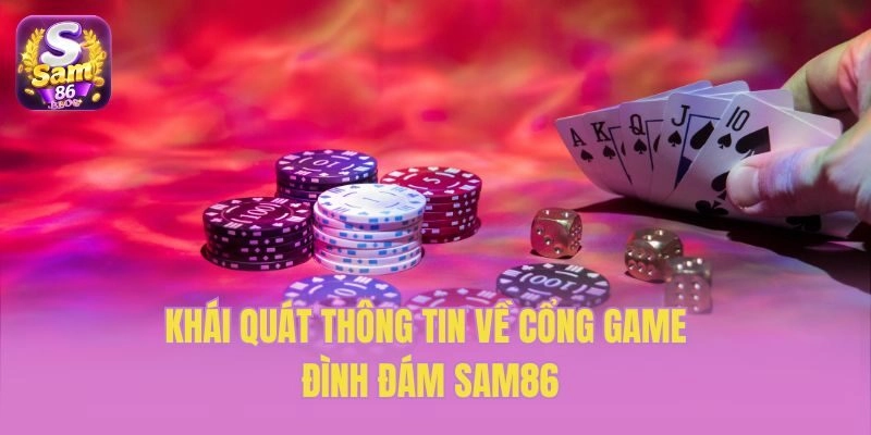 Khái quát thông tin về cổng game đình đám Sam86